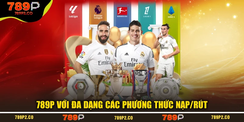 789P với đa dạng các phương thức nạp/rút