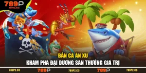 Bắn Cá Ăn Xu – Khám Phá Đại Dương Săn Thưởng Giá Trị