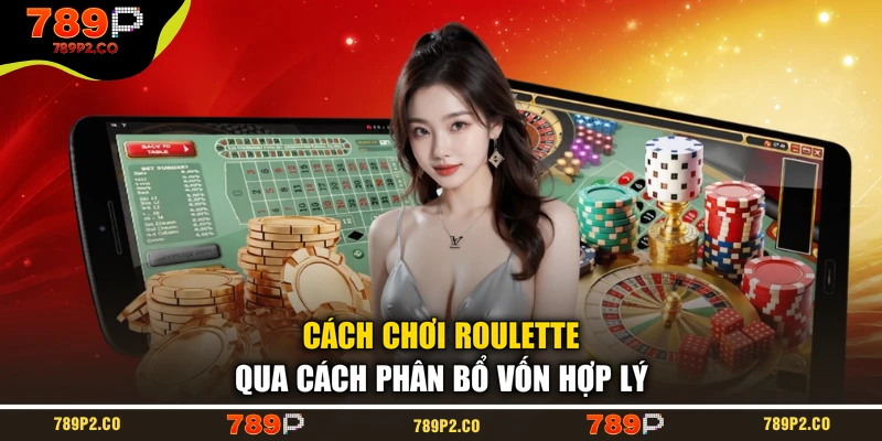 Cách chơi Roulette qua cách phân bổ vốn hợp lý
