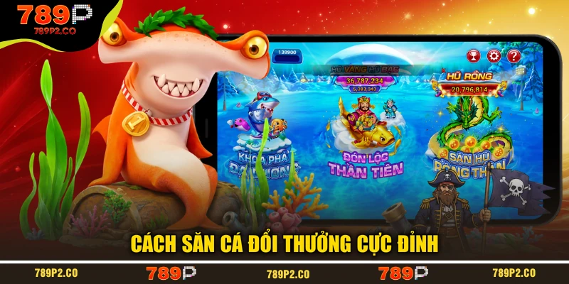 Cách săn cá đổi thưởng cực đỉnh
