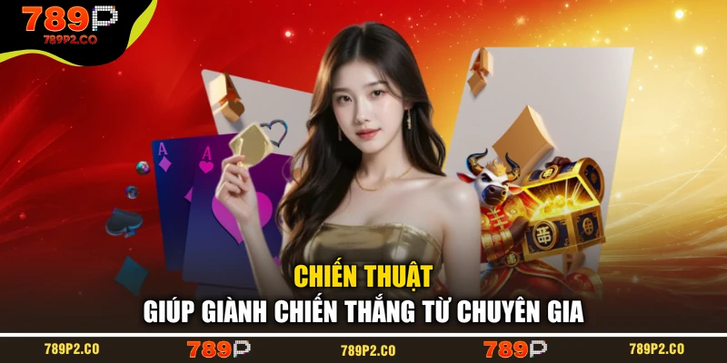 Chiến thuật giúp giành chiến thắng từ chuyên gia