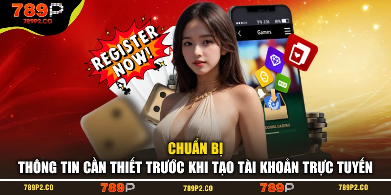 Chuẩn bị thông tin cần thiết trước khi tạo tài khoản trực tuyến