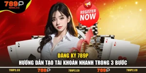 Đăng Ký 789P - Hướng Dẫn Tạo Tài Khoản Nhanh Trong 3 Bước