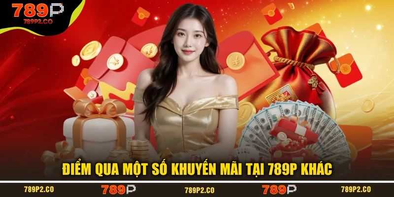 Điểm qua một số khuyến mãi tại 789P khác