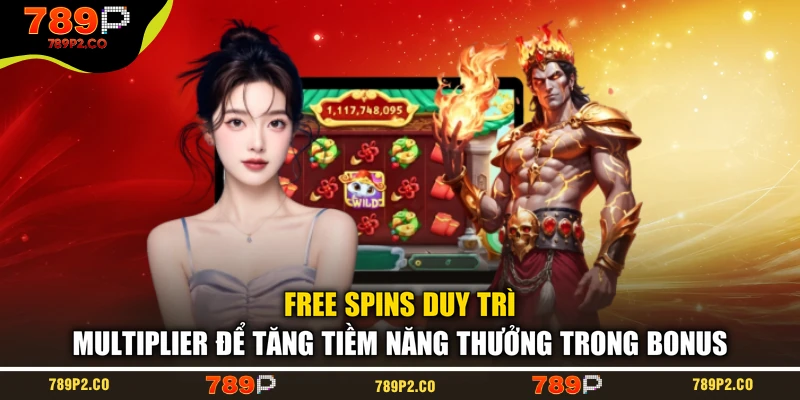 Free Spins duy trì multiplier để tăng tiềm năng thưởng trong bonus