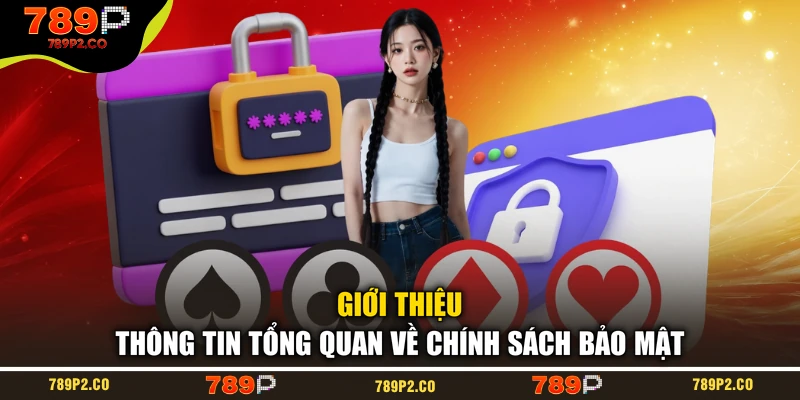Giới thiệu thông tin tổng quan về chính sách bảo mật