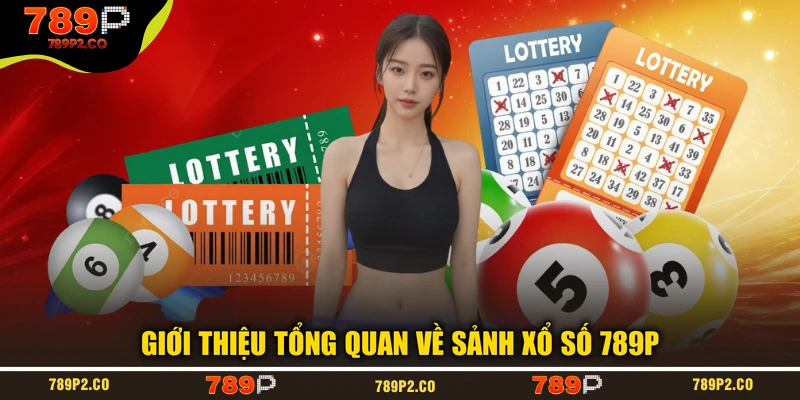 Giới thiệu tổng quan về sảnh xổ số 789P