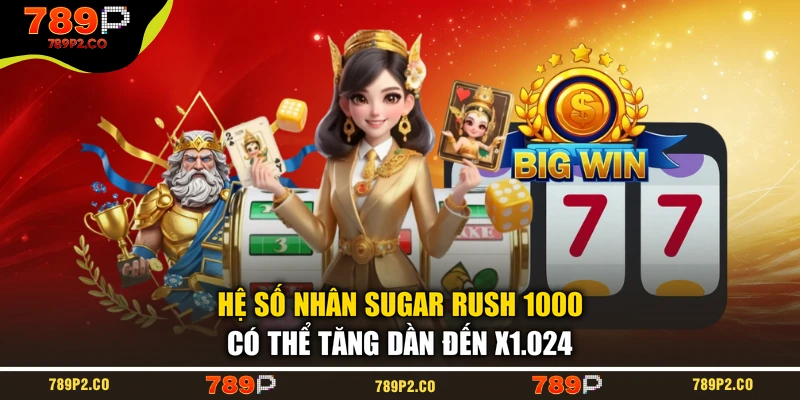 Hệ số nhân Sugar Rush 1000 có thể tăng dần đến x1.024