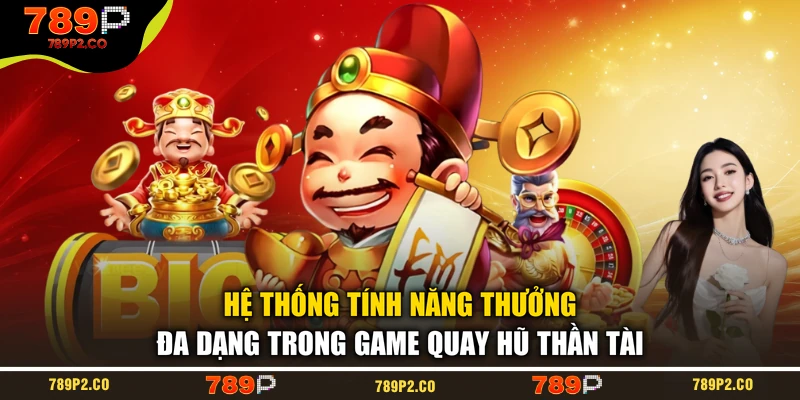 Hệ thống tính năng thưởng đa dạng trong game quay hũ Thần Tài