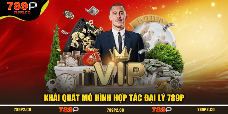 Khái quát mô hình hợp tác đại lý 789P