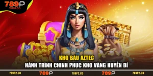 Kho Báu Aztec – Hành Trình Chinh Phục Kho Vàng Huyền Bí