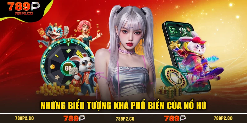 Những biểu tượng khá phổ biến của nổ hũ