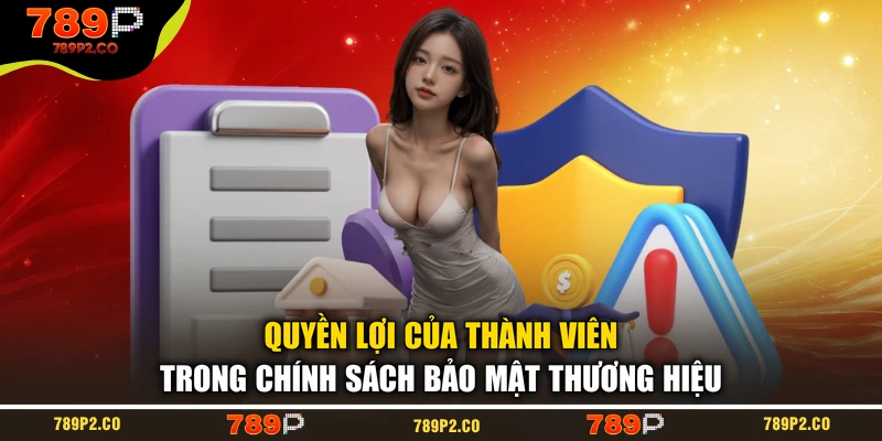 Quyền lợi của thành viên trong chính sách bảo mật thương hiệu