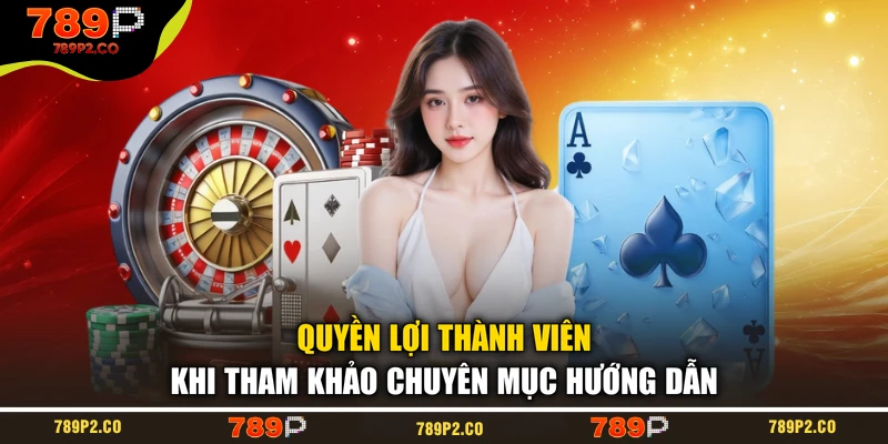 Quyền lợi thành viên khi tham khảo chuyên mục hướng dẫn