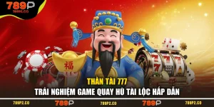 Thần Tài 777 – Trải Nghiệm Game Quay Hũ Tài Lộc Hấp Dẫn