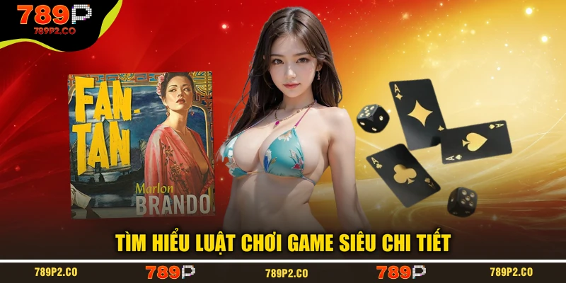 Tìm hiểu luật chơi game siêu chi tiết