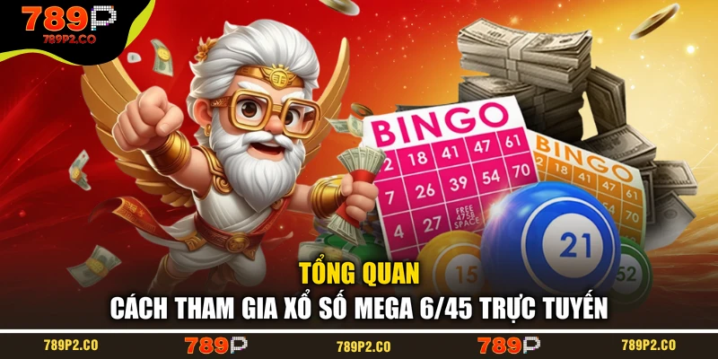 Tổng quan cách tham gia xổ số Mega 6/45 trực tuyến