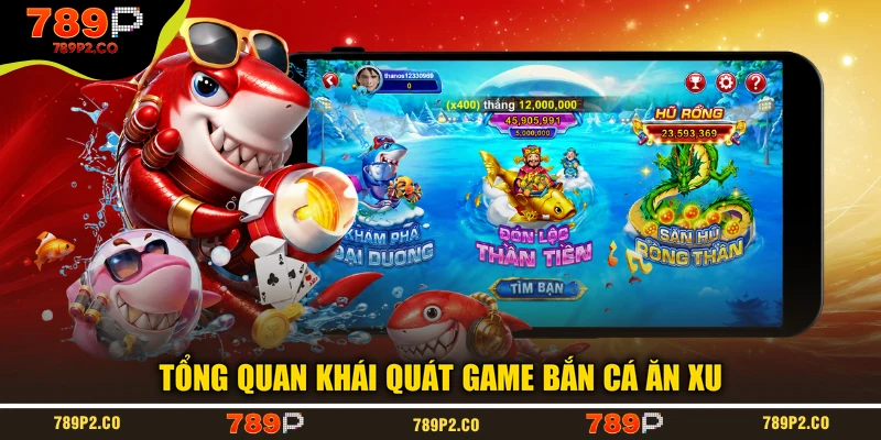 Tổng quan khái quát game bắn cá ăn xu